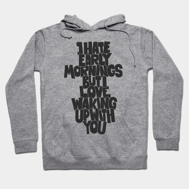 Coffee and Cigarettes - Hand-Sketched Quote - I hate early Mornings Hoodie by Boogosh